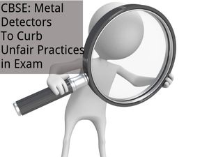 CBSE: 8,000 Metal Detectors To Curb Malpractice in Exam