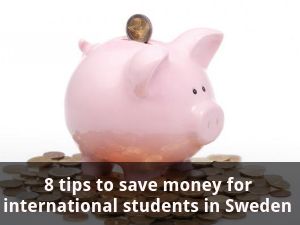  8 tips to save money for international students in Sweden
