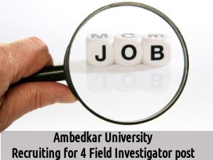 Ambedkar University Invites Application for 4 Field Investigator Post