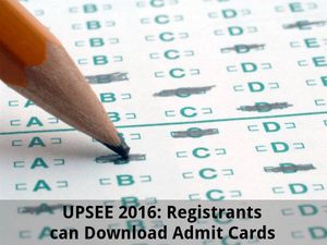 UPSEE 2016: Registrants can Download Admit Cards