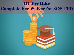 IIT Fee Hike: Complete Fee Waiver for SC/ST & Disabled Students