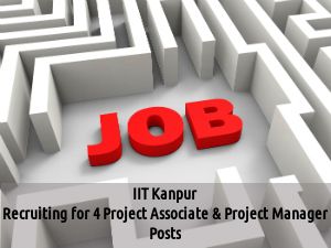 IIT Kanpur is Hiring for 4 Project Associate & Project Manager Posts 