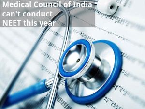  Medical Council of India: Can't conduct NEET this year