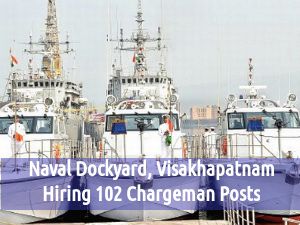 Naval Dockyard, Visakhapatnam Job Openings for 102 Chargeman Posts 