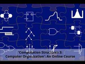  'Computation Structures 3: Computer Organization': An Online Course 