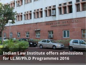 Indian Law Institute offers admissions for LL.M/Ph.D Programmes 2016