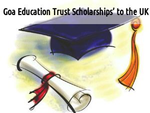 Applications invited for Goa Education Trust Scholarships to UK