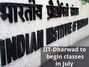 IIT-Dharwad to Begin Classes in July; Plans to Introduce 3 New Courses