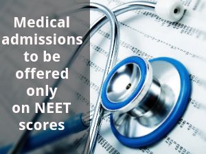 Medical admissions to be offered only on NEET scores