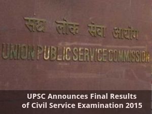 UPSC Announces Final Results of Civil Service Examination 2015