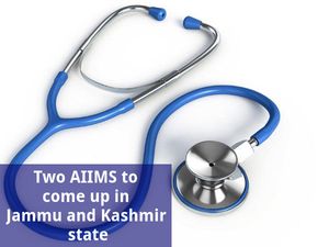 Centre gives nod to set up two AIIMS in Jammu and Kashmir state