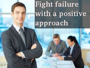 How to fight failure?