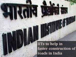 IITs to play a significant role in road construction projects of India