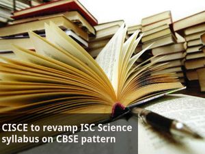 CISCE to revamp ISC Science syllabus on CBSE pattern 