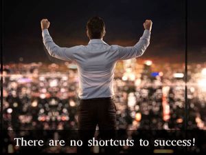 There are no shortcuts to success