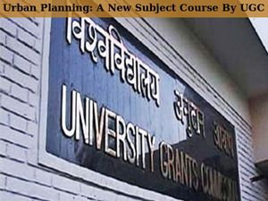 UGC Asks Colleges/Universities To Include Urban Planning In Curriculum