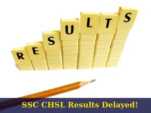 SSC CHSL Exam 2016 Results Delayed, New Dates Not Notified