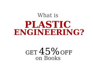 What is Plastic Engineering? Benefits, Effects, Get To Know More