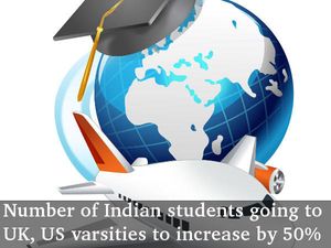Indian students going to UK, US varsities will increase by 50% 