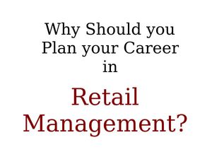 Why Should you Plan your Career in Retail Management? Know More!