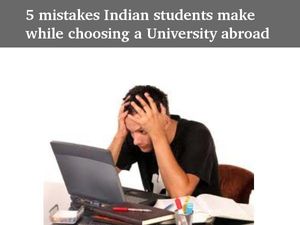 5 mistakes Indian students make while choosing a University abroad