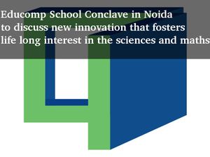 Educomp School Conclave to discuss innovation in sciences & Maths