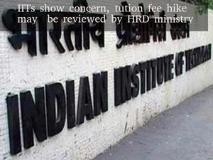 IITs show concern, tution fee hike may be reviewed by HRD ministry