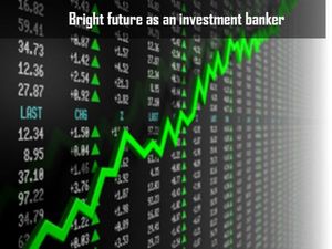 Bright future as an investment banker