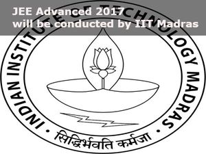JEE Advanced 2017 will be conducted by IIT Madras