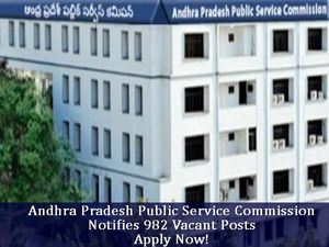 Andhra Pradesh Public Service Commission Notifies 982 Vacant Posts, Apply Now!