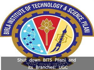 Shut Down BITS-Pilani and its Branches: UGC