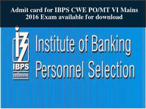 Admit Card for IBPS CWE PO/MT VI Mains Released, Download Now!