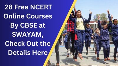 28 Free NCERT Online Courses By CBSE at SWAYAM, Check Out the Details Here