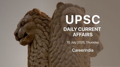 Daily Current Affairs UPSC Exam - July 10, 2025