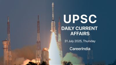 Daily Current Affairs UPSC Exam - July 31, 2025
