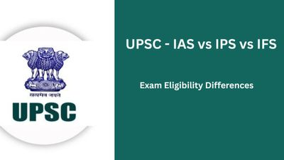 IAS vs IPS vs IFS – UPSC Exam Eligibility Differences Explained