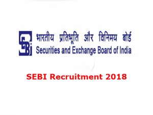 SEBI Recruitment 2018: ऑफिसर ग्रेड-ए के 120 पदों पर भर्ती, ऐसे करें आवेदन