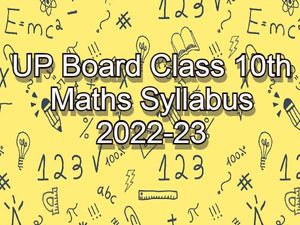यूपी बोर्ड कक्षा 10वीं गणित सिलेबस 2022-23 (UP Board Class 10th Maths Syllabus PDF Download)