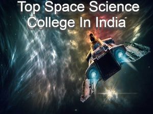 Top Space Science College In India: भारत के टॉप स्पेस साइंस कॉलेज की लिस्ट