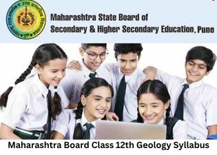 महाराष्ट्र बोर्ड 12वीं कक्षा जियोलॉजी सिलेबस 2022-23 (Maharashtra Board Class 12th Geology Syllabus)
