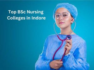Top BSc Nursing Colleges in Indore 2023: इंदौर के टॉप 10 बीएससी नर्सिंग कॉलेज