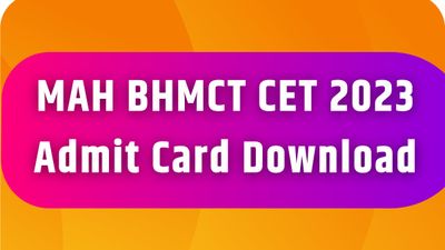 MAH BHMCT CET 2023 एडमिट कार्ड आधिकारिक वेबसाइट पर उपलब्ध, ऐसे करें डाउनलोड 