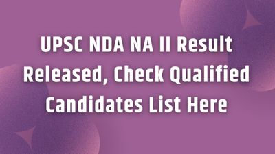 UPSC NDA NA II 2022 फाइनल रिजल्ट घोषित, यहां देखें क्वालीफाई उम्मीदवारों की लिस्ट