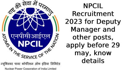 NPCIL Recruitment 2023: उप-प्रबंधक और अन्य पदों पर वेकेंसी, वेतन 80 हजार तक, 29 मई तक करें आवेदन