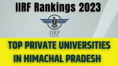 IIRF Ranking 2023 Top Private Universities in HP: हिमाचल प्रदेश के टॉप प्राइवेट विश्वविद्यालयों की सूची