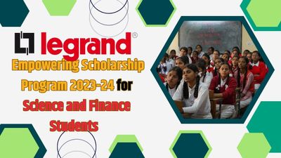 Legrand Empowering Scholarship Program 2023-24: इंजीनियरिंग और वित्तीय छात्राओं के लिए सुनहरा मौका