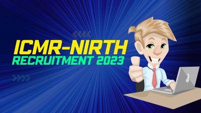 ICMR- NIRTH ने निकाली 52 पदों के लिए भर्ती, www.nirth.res.in पर करें आवेदन