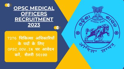 OPSC Medical Officers Recruitment 2023: 7276 पदों के लिए opsc.gov.in पर आवेदन करें, सैलरी 56100 रु|Direct Link
