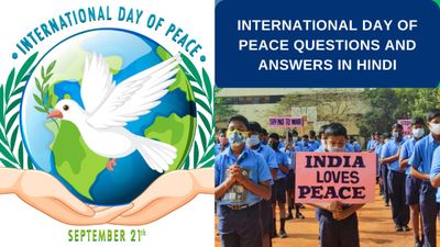 International Day of Peace 2023 Questions And Answer:प्रतियोगी परीक्षा के लिए विश्व शांति दिवस पर प्रश्नोत्तरी