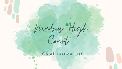 Madras High Court Chief Justice List: मद्रास हाई कोर्ट के मुख्य न्यायाधीशों की सूची